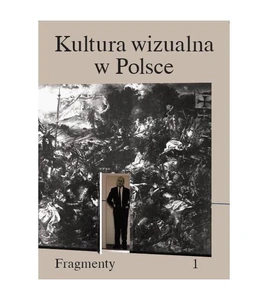 Kultura wizualna w Polsce. Tom 1 Fragmenty Kultura wizualna w Polsce. Tom 1 Fragmenty
