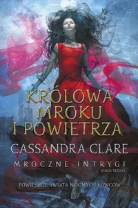 Królowa Mroku i Powietrza Mroczne intrygi Księga 3 Królowa Mroku i Powietrza Mroczne intrygi Księga 3