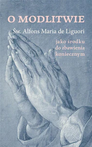 O modlitwie jako środku do zbawienia koniecznym