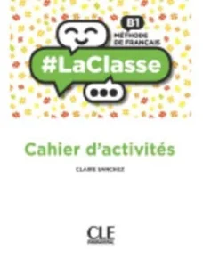 #LaClasse Niveau B1 Cahier d'activités