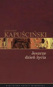 Ryszard Kapuściński T.08 - Jeszcze dzień życia Ryszard Kapuściński T.08 - Jeszcze dzień życia