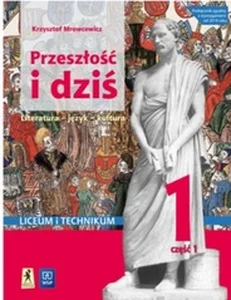 Przeszłość i dziś Język polski 1 Podręcznik Część 1 Liceum i technikum Przeszłość i dziś Język polski 1 Podręcznik Część 1 Liceum i technikum