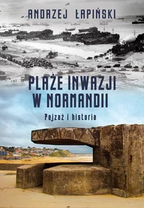 Plaże inwazji w Normandii Pejzaż i historia Plaże inwazji w Normandii Pejzaż i historia