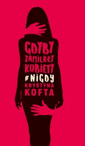 Gdyby zamilkły kobiety #nigdy