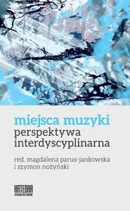 Miejsca muzyki Perspektywa interdyscyplinarna