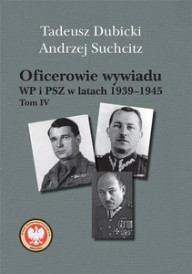 Oficerowie wywiadu WP i PSZ w latach 1939-1945 Tom 4 Oficerowie wywiadu WP i PSZ w latach 1939-1945 Tom 4