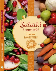 Sałatki i surówki zdrowe zamieszanie