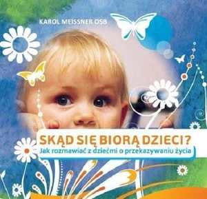 Skąd się biorą dzieci Jak rozmawiać z dziećmi o przekazywaniu życia