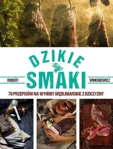 Dzikie smaki 70 przepisów na wyroby wędliniars