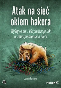 Atak na sieć okiem hakera Wykrywanie i eksploatacja luk w zabezpieczeniach sieci