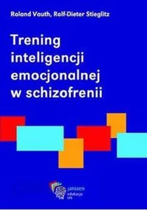 Trening inteligencji emocjonalnej w schizofrenii Poradnik terapeuty
