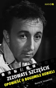 Zezowate szczęście Opowieść o Bogumile Kobieli