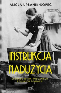 Instrukcja nadużycia Służące w XIX-wiecznych polskich domach