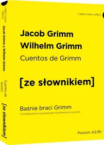 Cuentos de Grimm - Baśnie braci Grimm z podręcznym słownikiem hiszpańsko-polskim poziom A2-B1