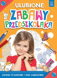 Ulubione zabawy przedszkolaka Zadania rysunkowe i inne łamigłówki Ulubione zabawy przedszkolaka Zadania rysunkowe i inne łamigłówki