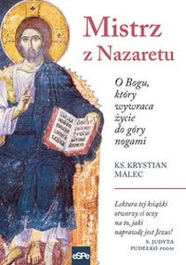 Mistrz z Nazaretu O Bogu, który wywraca życie do góry nogami Mistrz z Nazaretu O Bogu, który wywraca życie do góry nogami