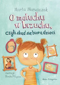 O maluchu w brzuchu, czyli skąd się biorą dzieci O maluchu w brzuchu, czyli skąd się biorą dzieci