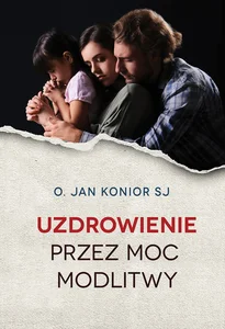 Uzdrowienie przez moc modlitwy Uzdrowienie przez moc modlitwy