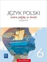 Jutro pójdę w świat Język polski 6 Podręcznik Szkoła podstawowa Jutro pójdę w świat Język polski 6 Podręcznik Szkoła podstawowa