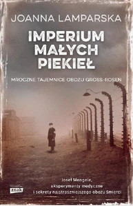 Imperium małych piekieł Mroczne tajemnice obozu Gross-Rosen Imperium małych piekieł Mroczne tajemnice obozu Gross-Rosen