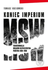 Koniec imperium MSW Transformacja organów bezpieczeństwa państwa 1989–1990 Koniec imperium MSW Transformacja organów bezpieczeństwa państwa 1989–1990