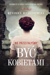 Nie przestałyśmy być kobietami Nie przestałyśmy być kobietami