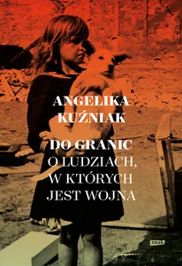 Do granic Opowieść o ludziach, w których jest wojna