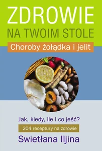 Zdrowie na twoim stole część 2 Choroby żołądka i jelit Zdrowie na twoim stole część 2 Choroby żołądka i jelit