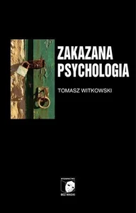 Zakazana psychologia Tom III O cnotach, przywarach i uczynkach małych wielkich uczonych Zakazana psychologia Tom III O cnotach, przywarach i uczynkach małych wielkich uczonych