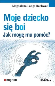 Moje dziecko się boi Jak mogę mu pomóc? Moje dziecko się boi Jak mogę mu pomóc?