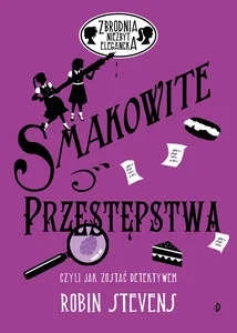 Zbrodnia niezbyt elegancka Smakowite przestępstwa czyli jak zostać detektywem