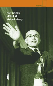 Gomułka Władzy nie oddamy Gomułka Władzy nie oddamy