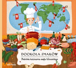 Dookoła smaków Podróże kulinarne szefa Wincentego