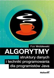 Algorytmy struktury danych i techniki programowania dla programistów Java Algorytmy struktury danych i techniki programowania dla programistów Java