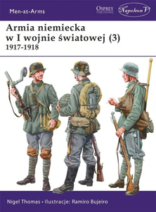 Men-at-Arms 419 Armia niemiecka w I wojnie światowej (3) 1917-1918 Men-at-Arms 419 Armia niemiecka w I wojnie światowej (3) 1917-1918