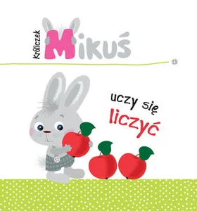 Króliczek Mikuś uczy się liczyć Króliczek Mikuś uczy się liczyć