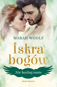 Iskra bogów Tom 1 Nie kochaj mnie Iskra bogów Tom 1 Nie kochaj mnie