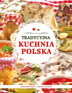 Tradycyjna kuchnia polska Smaki dzieciństwa - zdrowo i pysznie