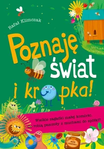 Poznaję świat i kropka! Wielkie zagadki małej komórki Co robią pszczoły z muchami do spółki