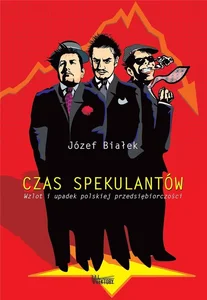 Czas spekulantów Wzlot i upadek polskiej przedsiębiorczości Czas spekulantów Wzlot i upadek polskiej przedsiębiorczości