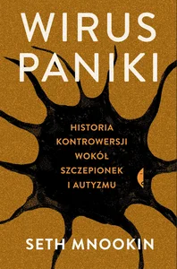 Wirus paniki Historia kontrowersji wokół szczepionek i autyzmu Wirus paniki Historia kontrowersji wokół szczepionek i autyzmu