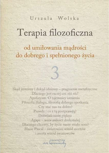 Terapia filozoficzna 3 Od umiłowania mądrości do dobrego i spełnionego życia