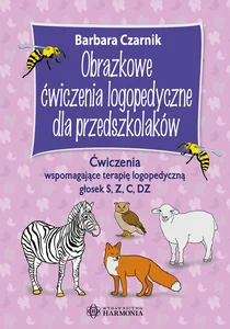Obrazkowe ćwiczenia logopedyczne dla przedszkolaków. Ćwiczenia wspomagające terapię logopedyczną głosek S, Z, C, DZ Obrazkowe ćwiczenia logopedyczne dla przedszkolaków. Ćwiczenia wspomagające terapię logopedyczną głosek S, Z, C, DZ