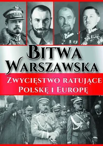 Bitwa Warszawska Zwycięstwo ratujące Polskę i Europę Bitwa Warszawska Zwycięstwo ratujące Polskę i Europę