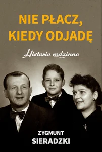 Nie płacz, kiedy odjadę Historie rodzinne Nie płacz, kiedy odjadę Historie rodzinne