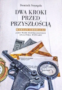 Dwa kroki przed przyszłością Marian Chodacki jako wzór współczesnego analityka wywiadu