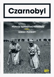 Czarnobyl Historia nuklearnej katastrofy Czarnobyl Historia nuklearnej katastrofy