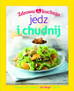 Zdrowa kuchnia Jedz i chudnij