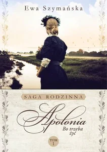 Bo trzeba żyć Tom 1 Apolonia Bo trzeba żyć Tom 1 Apolonia