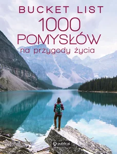 Bucket list 1000 pomysłów na przygody życia